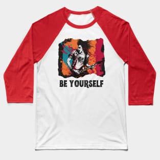 Be Yourself Rockstar Design, Rock n Roll Merch, Vibrant Colors guy, Inspiring, Inner Rocker, Musician Baseball T-Shirt